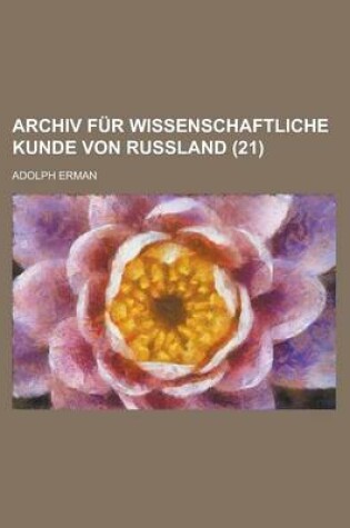 Cover of Archiv Fur Wissenschaftliche Kunde Von Russland (21)