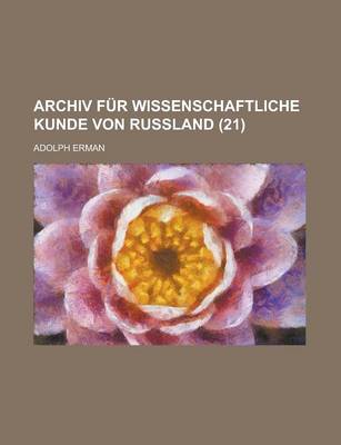 Book cover for Archiv Fur Wissenschaftliche Kunde Von Russland (21)