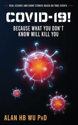 Book cover for COVID-19! Because What You Don't Know Will Kill You