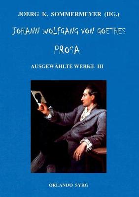 Book cover for Johann Wolfgang von Goethes Prosa. Ausgewählte Werke III