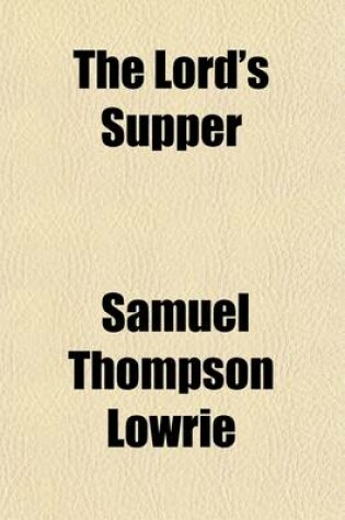 Cover of The Lord's Supper; According to the Directory for Worship of the Presbyterian Church in the United States of America