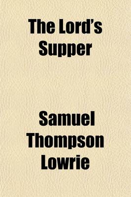 Book cover for The Lord's Supper; According to the Directory for Worship of the Presbyterian Church in the United States of America