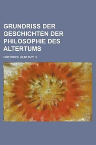 Cover of Grundriss Der Geschichten Der Philosophie Des Altertums