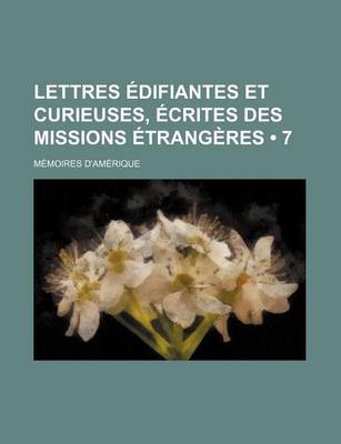 Book cover for Lettres Edifiantes Et Curieuses, Ecrites Des Missions Etrangeres (7); Memoires D'Amerique