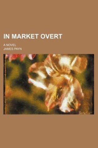 Cover of In Market Overt; A Novel