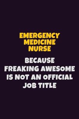 Book cover for emergency medicine nurse, Because Freaking Awesome Is Not An Official Job Title