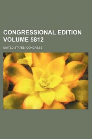 Cover of Congressional Edition Volume 5812