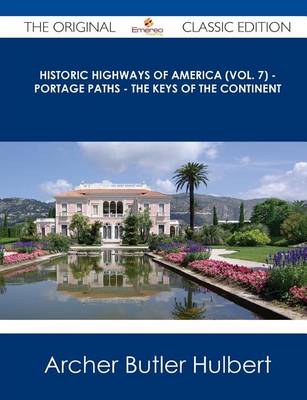 Book cover for Historic Highways of America (Vol. 7) - Portage Paths - The Keys of the Continent - The Original Classic Edition