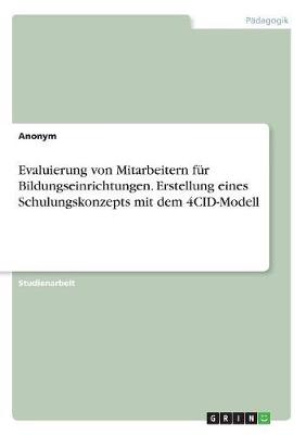 Book cover for Evaluierung von Mitarbeitern fur Bildungseinrichtungen. Erstellung eines Schulungskonzepts mit dem 4CID-Modell