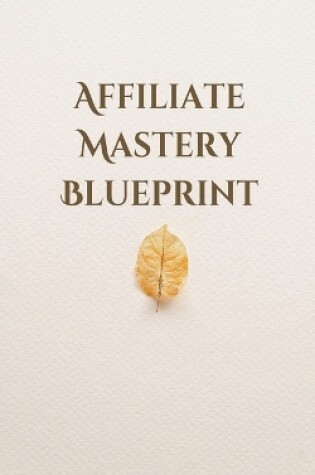 Cover of Affiliate Mastery Blueprint