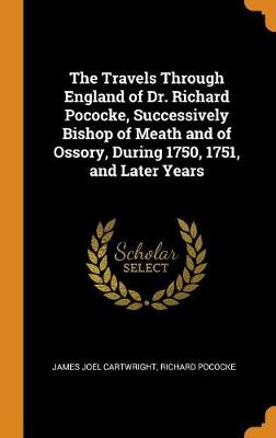 Book cover for The Travels Through England of Dr. Richard Pococke, Successively Bishop of Meath and of Ossory, During 1750, 1751, and Later Years