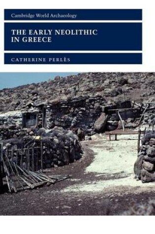 Cover of Early Neolithic in Greece, The: The First Farming Communities in Europe. Cambridge World Archaeology