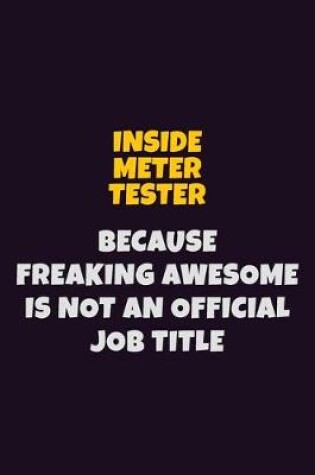 Cover of Inside Meter Tester, Because Freaking Awesome Is Not An Official Job Title