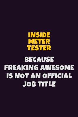 Book cover for Inside Meter Tester, Because Freaking Awesome Is Not An Official Job Title