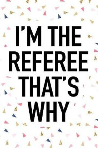 Cover of I'm the Referee That's Why