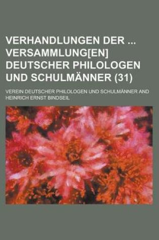 Cover of Verhandlungen Der Versammlung[en] Deutscher Philologen Und Schulmanner (31)