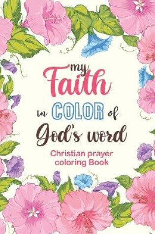 Cover of my Faith in Color of God's word - Christian prayer coloring Book