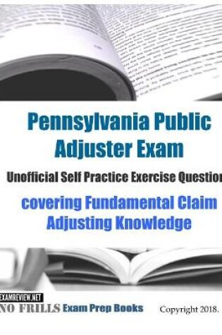 Cover of Pennsylvania Public Adjuster Exam Unofficial Self Practice Exercise Questions