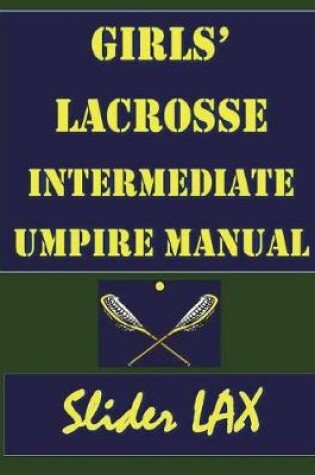 Cover of Girls Lacrosse Intermediate Umpire Manual