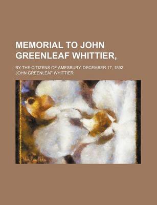 Book cover for Memorial to John Greenleaf Whittier; By the Citizens of Amesbury, December 17, 1892