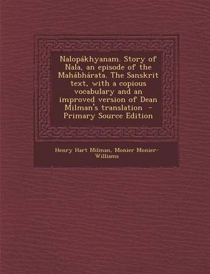 Book cover for Nalopakhyanam. Story of Nala, an Episode of the Mahabharata. the Sanskrit Text, with a Copious Vocabulary and an Improved Version of Dean Milman's Tra