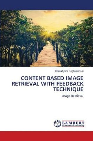 Cover of Content Based Image Retrieval with Feedback Technique