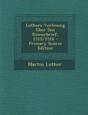 Book cover for Luthers Vorlesung Uber Den Romerbrief, 1515/1516 - Primary Source Edition