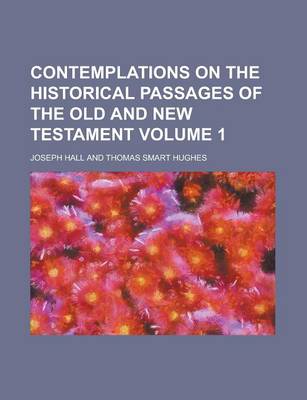 Book cover for Contemplations on the Historical Passages of the Old and New Testament Volume 1