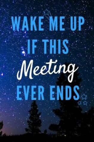 Cover of Wake Me Up If This Meeting Ever Ends