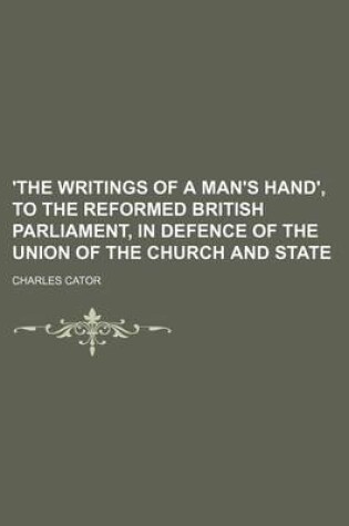 Cover of 'The Writings of a Man's Hand', to the Reformed British Parliament, in Defence of the Union of the Church and State