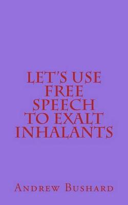 Book cover for Let's Use Free Speech to Exalt Inhalants