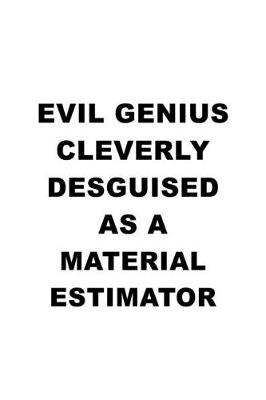 Book cover for Evil Genius Cleverly Desguised As A Material Estimator