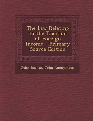 Book cover for The Law Relating to the Taxation of Foreign Income - Primary Source Edition