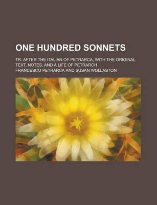 Book cover for One Hundred Sonnets; Tr. After the Italian of Petrarca, with the Original Text, Notes, and a Life of Petrarch