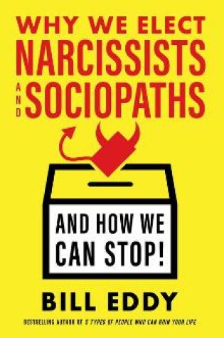 Cover of Why We Elect Narcissists and Sociopaths--And How We Can Stop!