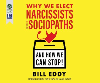 Book cover for Why We Elect Narcissists and Sociopaths--And How We Can Stop!