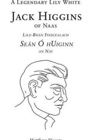 Cover of A Legendary Lily White, Jack Higgins of Naas