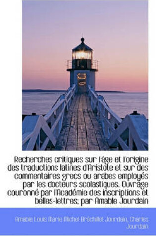 Cover of Recherches Critiques Sur L'Age Et L'Origine Des Traductions Latines D'Aristote Et Sur Des Commentair