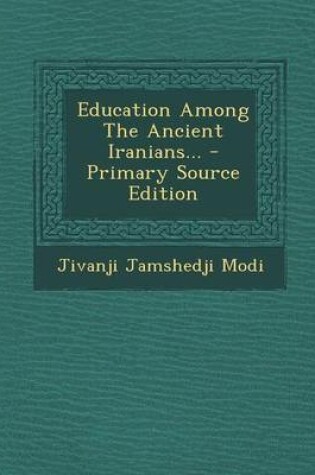 Cover of Education Among the Ancient Iranians... - Primary Source Edition