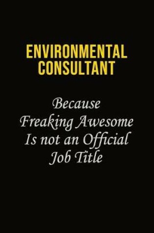 Cover of Environmental Consultant Because Freaking Awesome Is Not An Official Job Title
