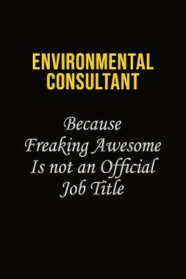 Book cover for Environmental Consultant Because Freaking Awesome Is Not An Official Job Title