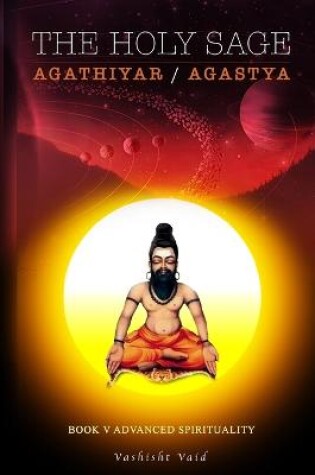 Cover of The Holy Sage Agathiyar /Agastya Book V