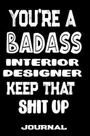 Cover of You're A Badass Interior Designer Keep That Shit Up