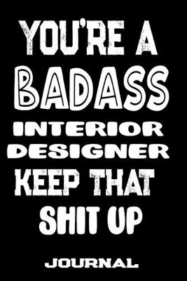 Book cover for You're A Badass Interior Designer Keep That Shit Up