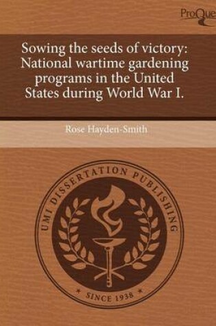 Cover of Sowing the Seeds of Victory: National Wartime Gardening Programs in the United States During World War I