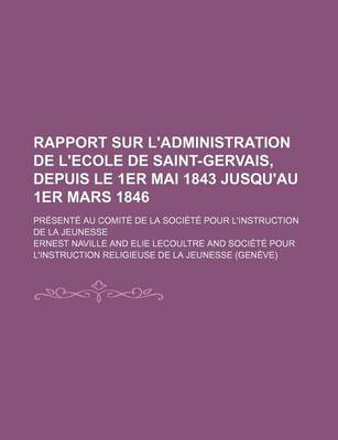 Book cover for Rapport Sur L'Administration de L'Ecole de Saint-Gervais, Depuis Le 1er Mai 1843 Jusqu'au 1er Mars 1846; Presente Au Comite de La Societe Pour L'Instruction de La Jeunesse