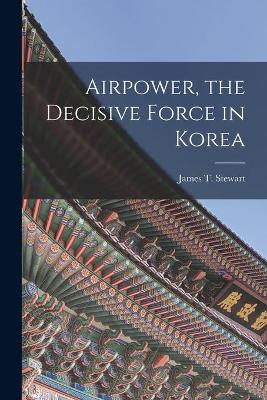 Book cover for Airpower, the Decisive Force in Korea