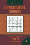Book cover for Consecutive Sudoku - 200 Hard to Master Puzzles 9x9 (Volume 7)