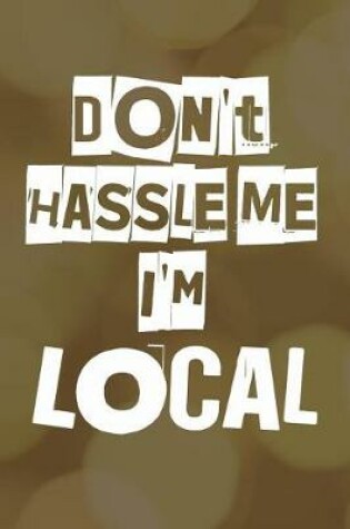 Cover of Don't Hassle Me I'm Local