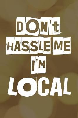 Book cover for Don't Hassle Me I'm Local